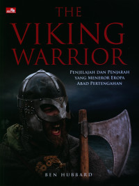 Image of The viking warrior : penjelajah dan penjarah yang meneror Eropa abad pertengahan